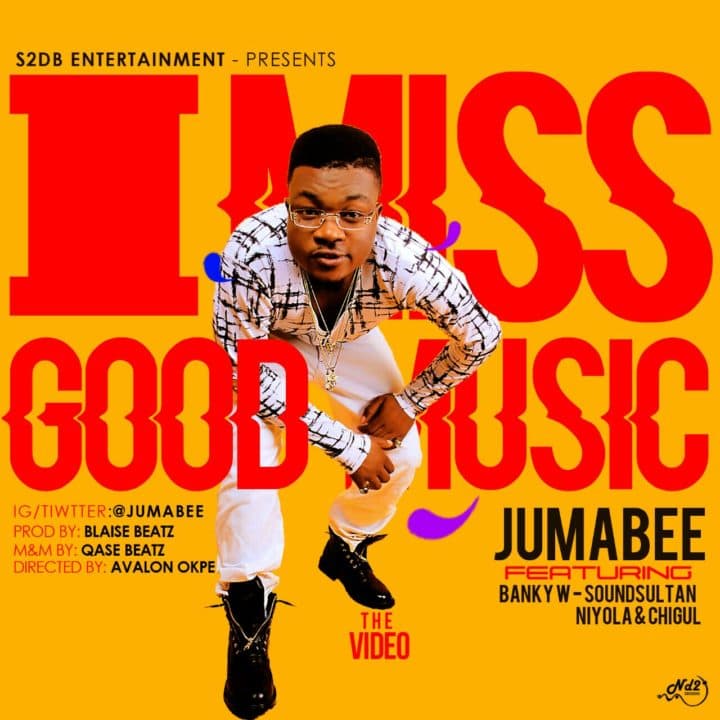 Jumabee ft.Sound Sultan, Niyola, Banky W & Chigurl – I Miss Good Music