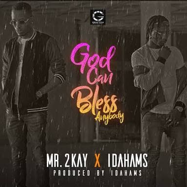 Mr. 2kay Ft. Idahams – God Can Bless Anybody
