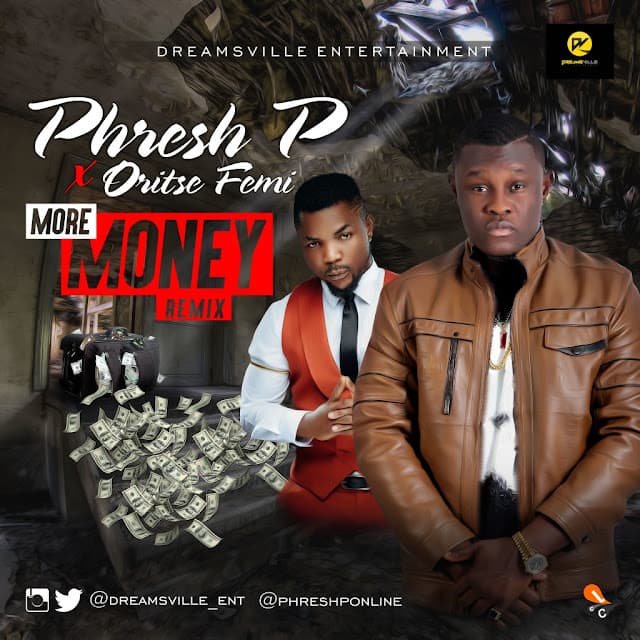 Phresh P ft. Oritse Femi –
More Money (Remix ) | prod .
By Naixor
