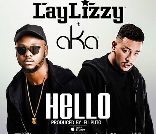 Laylizzy Ft. AKA – Hello