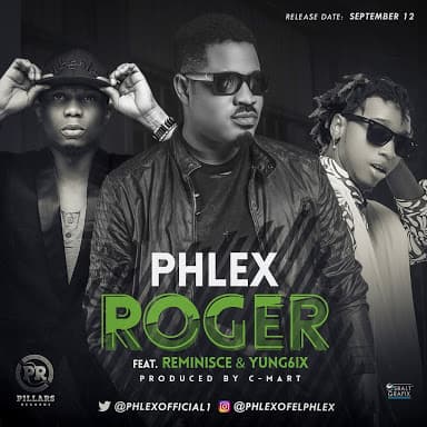 Phlex Ft. Reminisce & Yung6ix – Roger