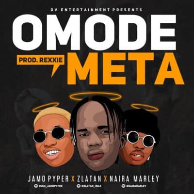 Omode Meta ft. Zlatan, Naira Marley
