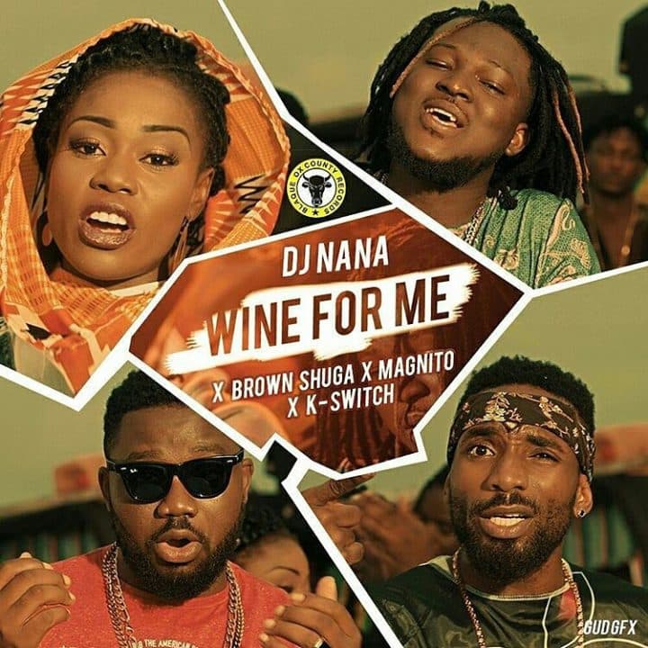 DJ Nana – Wine for Me ft. Brown Shuga, Magnito & Kayswitch