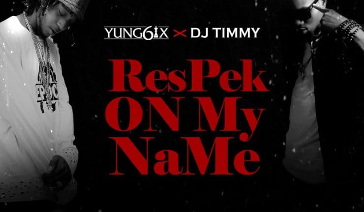 Yung6ix X DJ Timmy – Respek On My Name