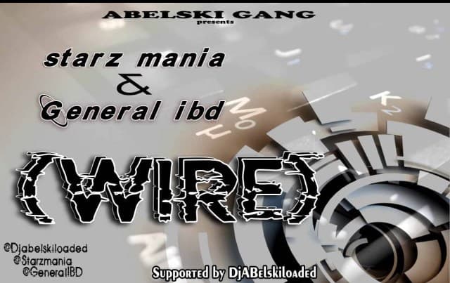 Starz Mania ft. General IBD – Wire